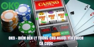 OK9 - Điểm Đến Lý Tưởng Cho Người Yêu Thích Cá Cược